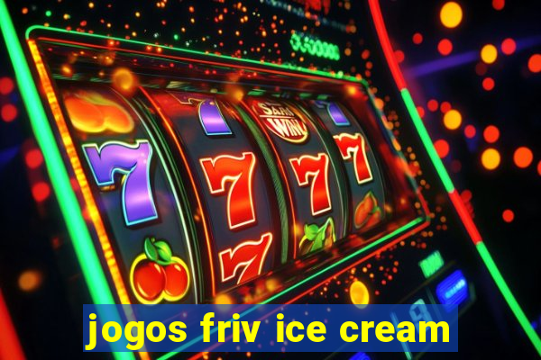 jogos friv ice cream